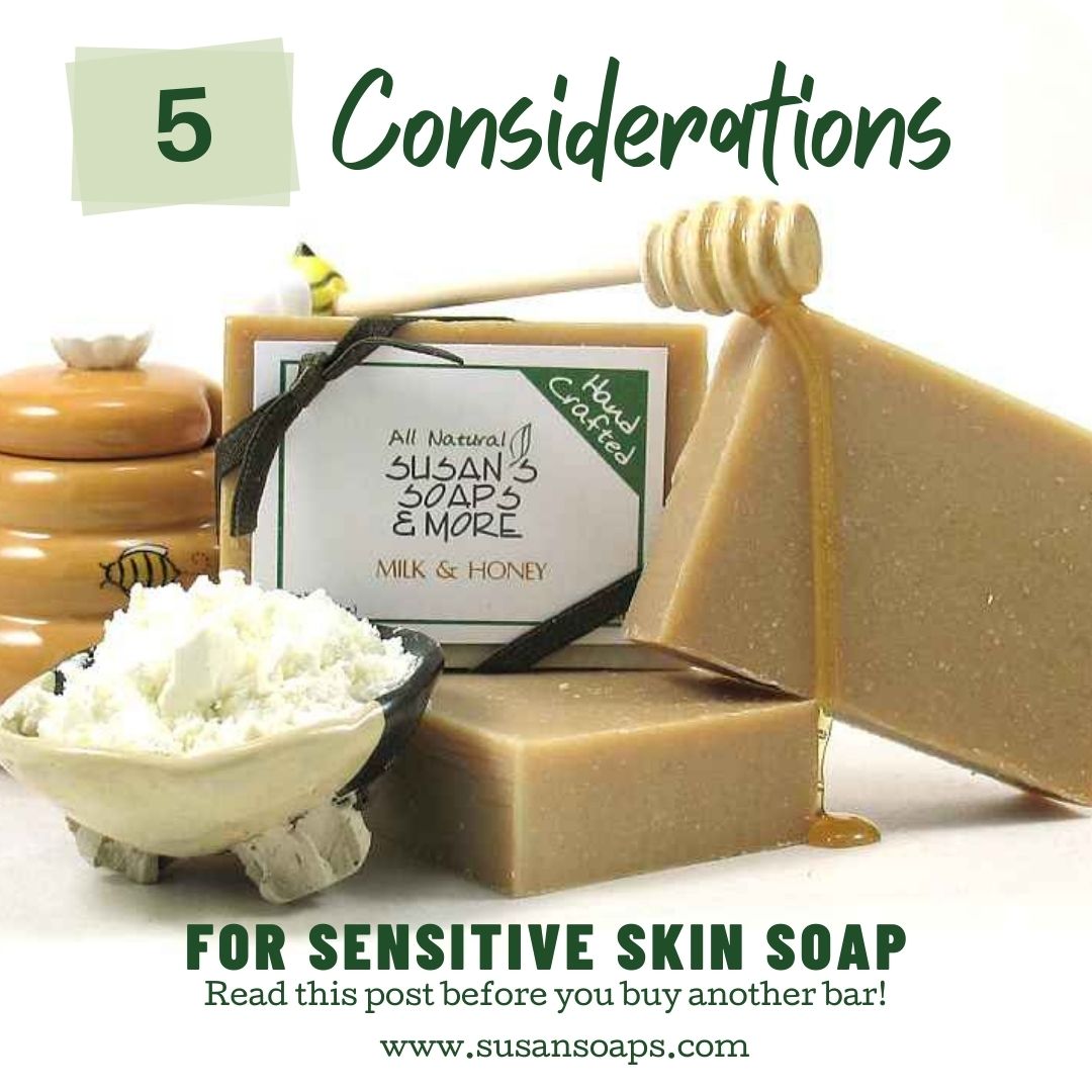 5 Considerations for Sensitive Skin Soap - Susan's Soaps & More